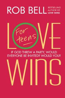 ACCESS [EPUB KINDLE PDF EBOOK] Love Wins: For Teens by  Rob Bell 💚
