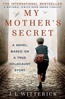 [GET] EPUB KINDLE PDF EBOOK My Mother's Secret: A Novel Based on a True Holocaust Story by  J.L. Wit
