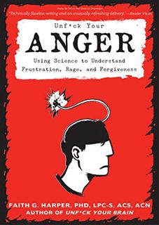 VIEW EBOOK EPUB KINDLE PDF Unfuck Your Anger: Using Science to Understand Frustration, Rage, and For