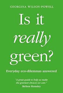 [VIEW] KINDLE PDF EBOOK EPUB Is It Really Green?: Everyday Eco Dilemmas Answered by Georgina Wilson-