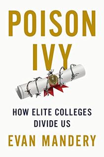 [Read] EPUB KINDLE PDF EBOOK Poison Ivy: How Elite Colleges Divide Us by  Evan Mandery 💏