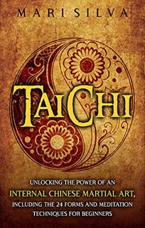 READ [EBOOK EPUB KINDLE PDF] Tai Chi: Unlocking the Power of an Internal Chinese Martial Art, Includ