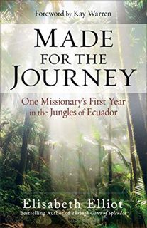 [ACCESS] [EBOOK EPUB KINDLE PDF] Made for the Journey: One Missionary's First Year in the Jungles of