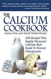 VIEW KINDLE PDF EBOOK EPUB The Calcium Cookbook by  Joanne Ness &  Genell Subak-Sharpe 📋