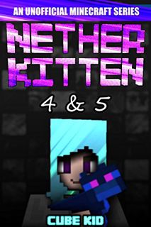 [View] PDF EBOOK EPUB KINDLE Nether Kitten: Books 4 & 5: (An unofficial Minecraft book) by  Cube Kid