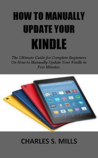 [READ] EBOOK EPUB KINDLE PDF HOW TO MANUALLY UPDATE YOUR KINDLE: The Ultimate Guide for Complete Beg