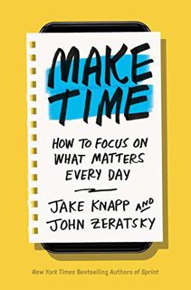 [VIEW] [EBOOK EPUB KINDLE PDF] Make Time: How to Focus on What Matters Every Day by  Jake Knapp &  J