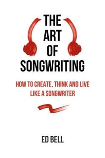 [View] [PDF EBOOK EPUB KINDLE] The Art of Songwriting by  Ed Bell 💓