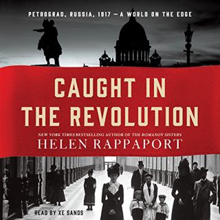 [GET] [EPUB KINDLE PDF EBOOK] Caught in the Revolution: Petrograd, Russia, 1917 - a World on the Edg