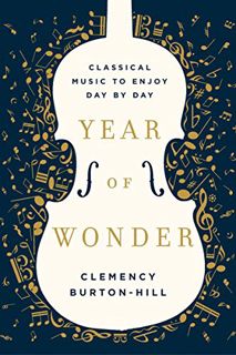 READ KINDLE PDF EBOOK EPUB Year of Wonder: Classical Music to Enjoy Day by Day by  Clemency Burton-H