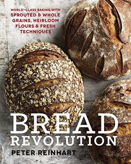 [GET] [EBOOK EPUB KINDLE PDF] Bread Revolution: World-Class Baking with Sprouted and Whole Grains, H
