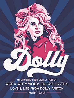 Get [EBOOK EPUB KINDLE PDF] Dolly: An Unauthorized Collection of Wise & Witty Words on Grit, Lipstic