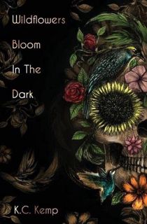 Access PDF EBOOK EPUB KINDLE Wildflowers Bloom In The Dark by  K. C. Kemp 💑