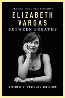 Access EPUB KINDLE PDF EBOOK Between Breaths: A Memoir of Panic and Addiction by  Elizabeth Vargas �
