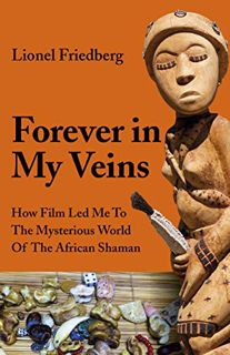 [Access] EPUB KINDLE PDF EBOOK Forever in My Veins: How Film Led Me to the Mysterious World of the A
