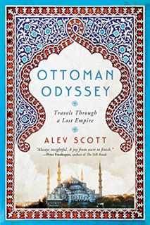 [View] [EPUB KINDLE PDF EBOOK] Ottoman Odyssey: Travels Through a Lost Empire by  Alev Scott 🗃️