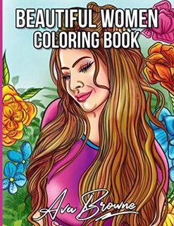 [ACCESS] [EBOOK EPUB KINDLE PDF] Beautiful Women: An Adult Coloring Book Featuring Gorgeous Women An