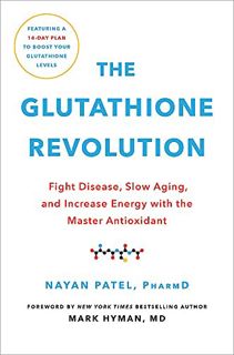 [GET] [EBOOK EPUB KINDLE PDF] The Glutathione Revolution: Fight Disease, Slow Aging, and Increase En