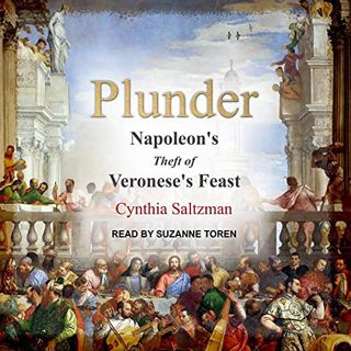 [Get] [EBOOK EPUB KINDLE PDF] Plunder: Napoleon's Theft of Veronese's Feast by  Cynthia Saltzman,Suz