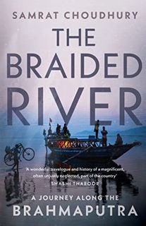[Read] EPUB KINDLE PDF EBOOK The Braided River : A Journey Along the Brahmaputra by  Choudhury &  Sa