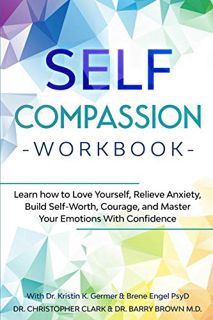 Get KINDLE PDF EBOOK EPUB Self-Compassion Workbook: Learn how to Love Yourself, Relieve Anxiety, Bui