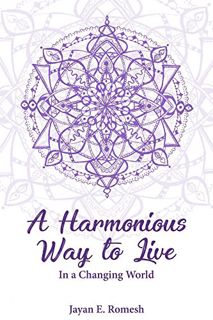 [Read] KINDLE PDF EBOOK EPUB A Harmonious Way to Live: In a Changing World by  Jayan Edirisinghe 💞