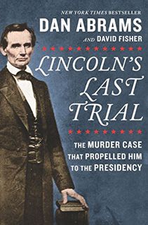 [READ] [PDF EBOOK EPUB KINDLE] Lincoln's Last Trial: The Murder Case That Propelled Him to the Presi