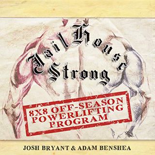 Read KINDLE PDF EBOOK EPUB Jailhouse Strong: 8 x 8 Off-Season Powerlifting Program by  Josh Bryant &