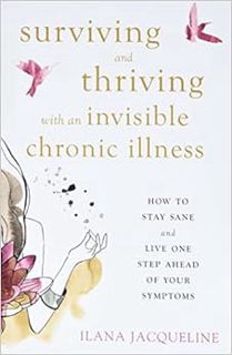 [View] [EBOOK EPUB KINDLE PDF] Surviving and Thriving with an Invisible Chronic Illness: How to Stay