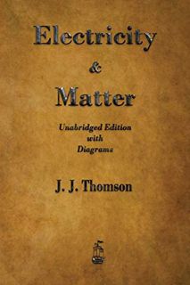 [READ] [EPUB KINDLE PDF EBOOK] Electricity and Matter by  J. J. Thomson 🎯