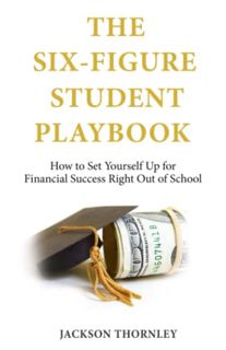 Read [EPUB KINDLE PDF EBOOK] The Six-Figure Student Playbook: How to Set Yourself Up for Financial S