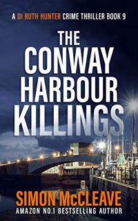 [ACCESS] EPUB KINDLE PDF EBOOK The Conway Harbour Killings: A Snowdonia Murder Mystery 9 (A DI Ruth