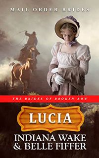 READ [KINDLE PDF EBOOK EPUB] Lucia: Mail Order Bride (The Brides of Broken Bow Book 2) by  Indiana W