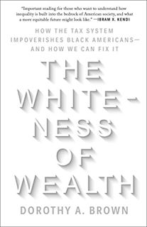 [VIEW] [KINDLE PDF EBOOK EPUB] The Whiteness of Wealth: How the Tax System Impoverishes Black Americ
