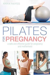 VIEW [PDF EBOOK EPUB KINDLE] Pilates for Pregnancy: A safe and effective guide for pregnancy and mot