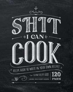 GET KINDLE PDF EBOOK EPUB Shit I Can Cook | Recipe Book to Write in Your Own Recipes: Blank Recipe B