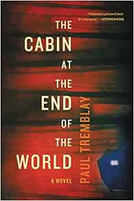 View EPUB KINDLE PDF EBOOK The Cabin at the End of the World: A Novel by Paul Tremblay 📬