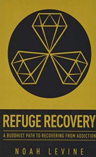 View EBOOK EPUB KINDLE PDF Refuge Recovery: A Buddhist Path to Recovering from Addiction by  Noah Le