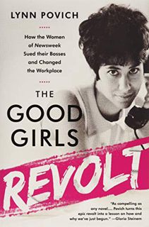 Read [EPUB KINDLE PDF EBOOK] The Good Girls Revolt: How the Women of Newsweek Sued their Bosses and