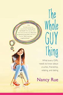 [View] EBOOK EPUB KINDLE PDF The Whole Guy Thing: What Every Girl Needs to Know about Crushes, Frien