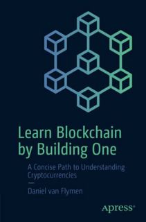View [KINDLE PDF EBOOK EPUB] Learn Blockchain by Building One: A Concise Path to Understanding Crypt