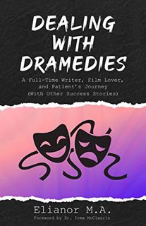 [READ] [KINDLE PDF EBOOK EPUB] Dealing with Dramedies: A Full-Time Writer, Film Lover, and Patient's