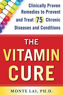 [READ] [EPUB KINDLE PDF EBOOK] The Vitamin Cure by  Monte Lai Ph.D. 📁