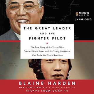 Read [EPUB KINDLE PDF EBOOK] The Great Leader and the Fighter Pilot: The True Story of the Tyrant Wh