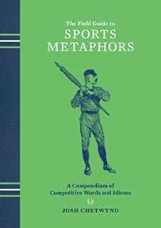 [Access] [EBOOK EPUB KINDLE PDF] The Field Guide to Sports Metaphors: A Compendium of Competitive Wo
