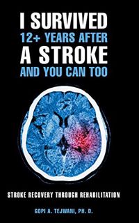 [Access] [EPUB KINDLE PDF EBOOK] I Survived 12+ Years After a Stroke and You Can Too: Stroke Recover