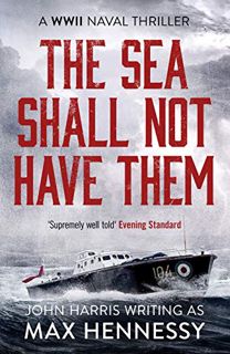 ACCESS [EPUB KINDLE PDF EBOOK] The Sea Shall Not Have Them (The WWII Naval Thrillers Book 1) by  Max