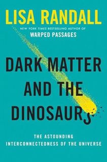 Get PDF EBOOK EPUB KINDLE Dark Matter and the Dinosaurs: The Astounding Interconnectedness of the Un