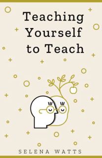 VIEW EBOOK EPUB KINDLE PDF TEACHING YOURSELF TO TEACH: A COMPREHENSIVE GUIDE TO THE FUNDAMENTAL AND