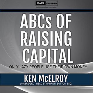 VIEW [EPUB KINDLE PDF EBOOK] The ABCs of Raising Capital: Only Lazy People Use Their Own Money by  K
